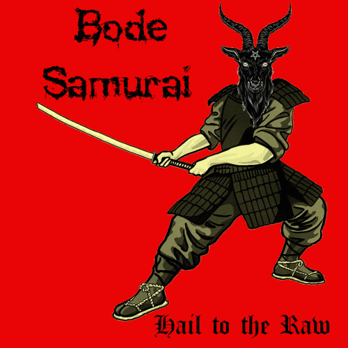 Bode Samurai : Hail to the Raw